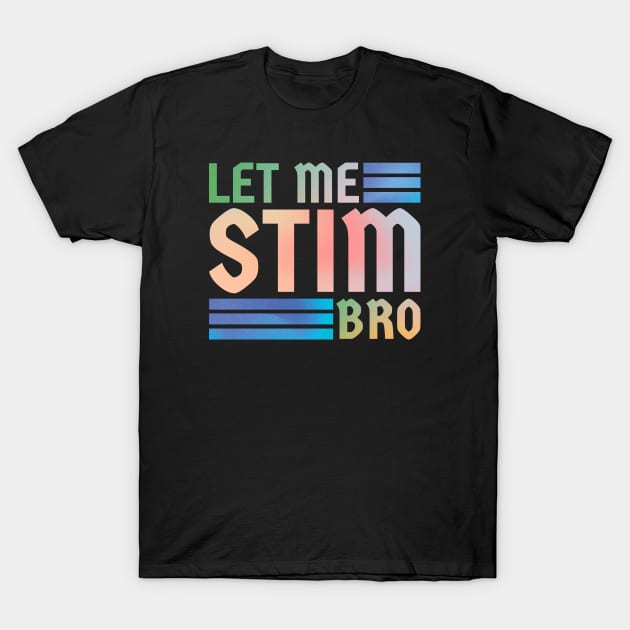 Let me stim bro // retro type T-Shirt by sejiwasehati